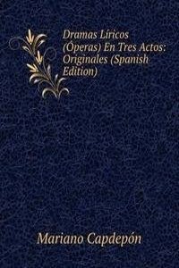 Dramas Liricos (Operas) En Tres Actos: Originales (Spanish Edition)