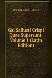 Gai Sallusti Crispi Quae Supersunt, Volume 1 (Latin Edition)