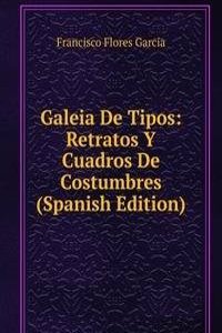 Galeia De Tipos: Retratos Y Cuadros De Costumbres (Spanish Edition)