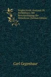 Vergleichende Anatomie De Wirbelthiere: Mit Berucksichtigung Der Wirbellosen (German Edition)
