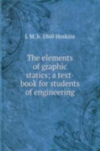 elements of graphic statics; a text-book for students of engineering