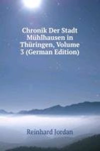 Chronik Der Stadt Muhlhausen in Thuringen, Volume 3 (German Edition)