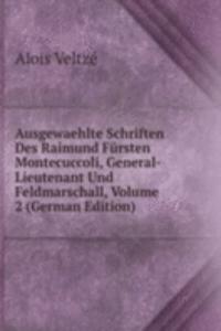 Ausgewaehlte Schriften Des Raimund Fursten Montecuccoli, General-Lieutenant Und Feldmarschall, Volume 2 (German Edition)