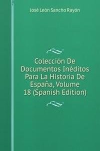 Coleccion De Documentos Ineditos Para La Historia De Espana, Volume 18 (Spanish Edition)