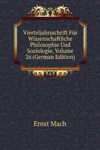 Vierteljahrsschrift Fur Wissenschaftliche Philosophie Und Soziologie, Volume 26 (German Edition)
