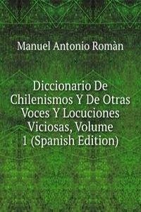 Diccionario De Chilenismos Y De Otras Voces Y Locuciones Viciosas, Volume 1 (Spanish Edition)