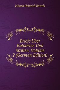 Briefe Uber Kalabrien Und Sizilien, Volume 2 (German Edition)