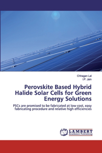 Perovskite Based Hybrid Halide Solar Cells for Green Energy Solutions