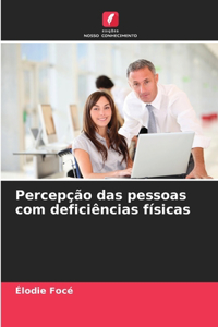 Percepção das pessoas com deficiências físicas