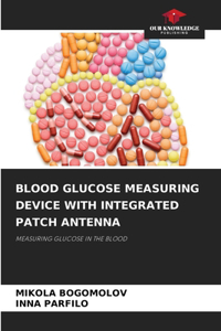 Blood Glucose Measuring Device with Integrated Patch Antenna