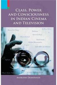 Class, Power & Consciousness in Indian Cinema & Television