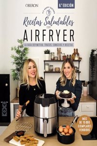 Recetas saludables con Airfryer: La guia definitiva, trucos, consejos y recetas
