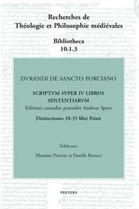 Durandi de Sancto Porciano Scriptum Super IV Libros Sententiarum. Distinctiones 18-35 Libri Primi