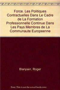 Force. Les Politiques Contractuelles Dans Le Cadre de la Formation Professionnelle Continue Dans Les Pays Membres de la Communaute Europeenne