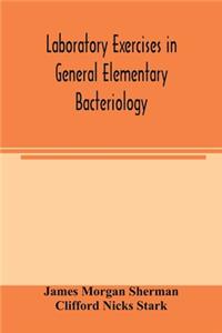 Laboratory exercises in general elementary bacteriology