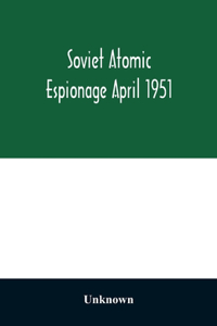 Soviet atomic espionage April 1951