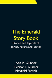 Emerald Story Book; Stories and legends of spring, nature and Easter
