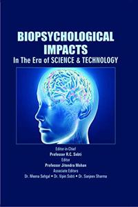 BIOPSYCHOLOGICAL IMPACTS : IN THE ERA OF SCIENCE & TECHNOLOGY