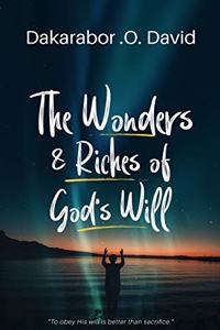 The Wonders & Riches of God's Will