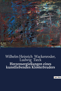 Herzensergießungen eines kunstliebenden Klosterbruders