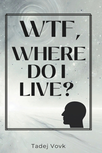 Wtf, Where Do I Live?
