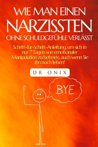 Wie Man Einen Narzissten Ohne Schuldgefühle Verlässt