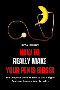 How to Really Make Your Penis Bigger