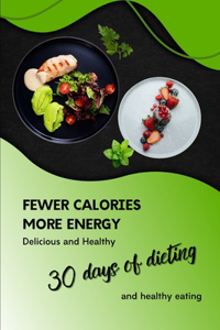 Fewer Calories More Energy. Delicious and Healthy