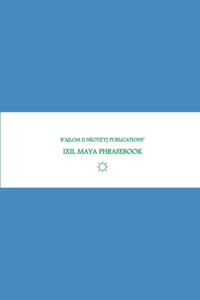 B'ajlom ii Nkotz'i'j Publications' Ixil Maya Phrasebook