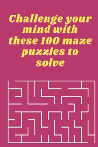 Challenge your mind with these 100 maze puzzles to solve