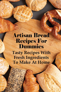 Artisan Bread Recipes For Dummies