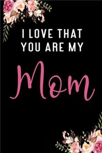 I Love That You Are My Mom
