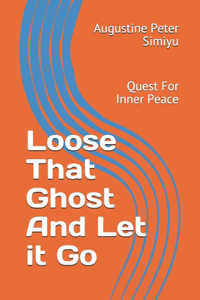 Loose That Ghost And Let it Go