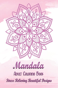 Mandala Adult Coloring Book - Stress Relieving Beautiful Designs