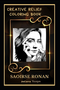 Saoirse Ronan Creative Relief Coloring Book: Powerful Motivation and Success, Calm Mindset and Peace Relaxing Coloring Book for Adults