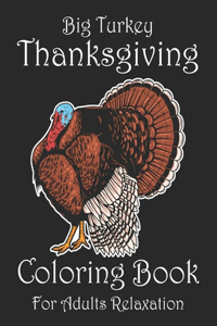 Big Turkey Thanksgiving Coloring Book For Adults Relaxation