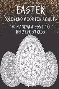 Easter Coloring Book for Adults 50 MANDALA EGGS TO RELIEVE STRESS