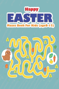 Happy EASTER Mazes For Kids (Age 8-12)
