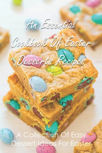 An Essential Cookbook Of Easter Desserts Recipes