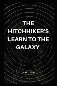 The Hitchhiker's Learn to the Galaxy
