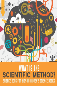 What is the Scientific Method? Science Book for Kids Children's Science Books