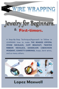 WIRE Wrapping Jewelry for Beginners & first-timers.