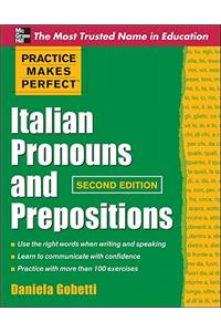 Practice Makes Perfect Italian Pronouns and Prepositions, Second Edition