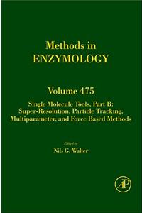 Single Molecule Tools, Part B: Super-Resolution, Particle Tracking, Multiparameter, and Force Based Methods