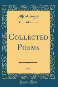 Collected Poems, Vol. 1 (Classic Reprint)