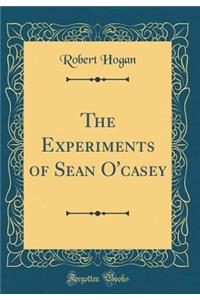 The Experiments of Sean O'Casey (Classic Reprint)