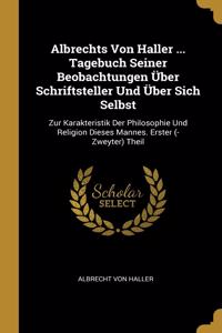 Albrechts Von Haller ... Tagebuch Seiner Beobachtungen Über Schriftsteller Und Über Sich Selbst