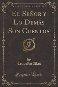 El Señor y Lo Demás Son Cuentos (Classic Reprint)