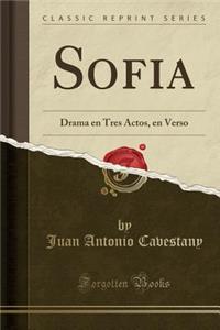 Sofia: Drama En Tres Actos, En Verso (Classic Reprint)