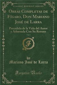 Obras Completas de Fígaro, Don Mariano José de Larra, Vol. 1